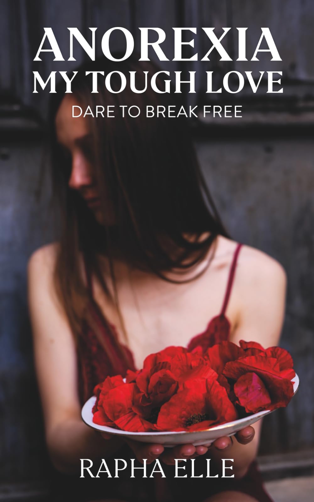 Anorexia – My Tough Love: Dare to Break Free