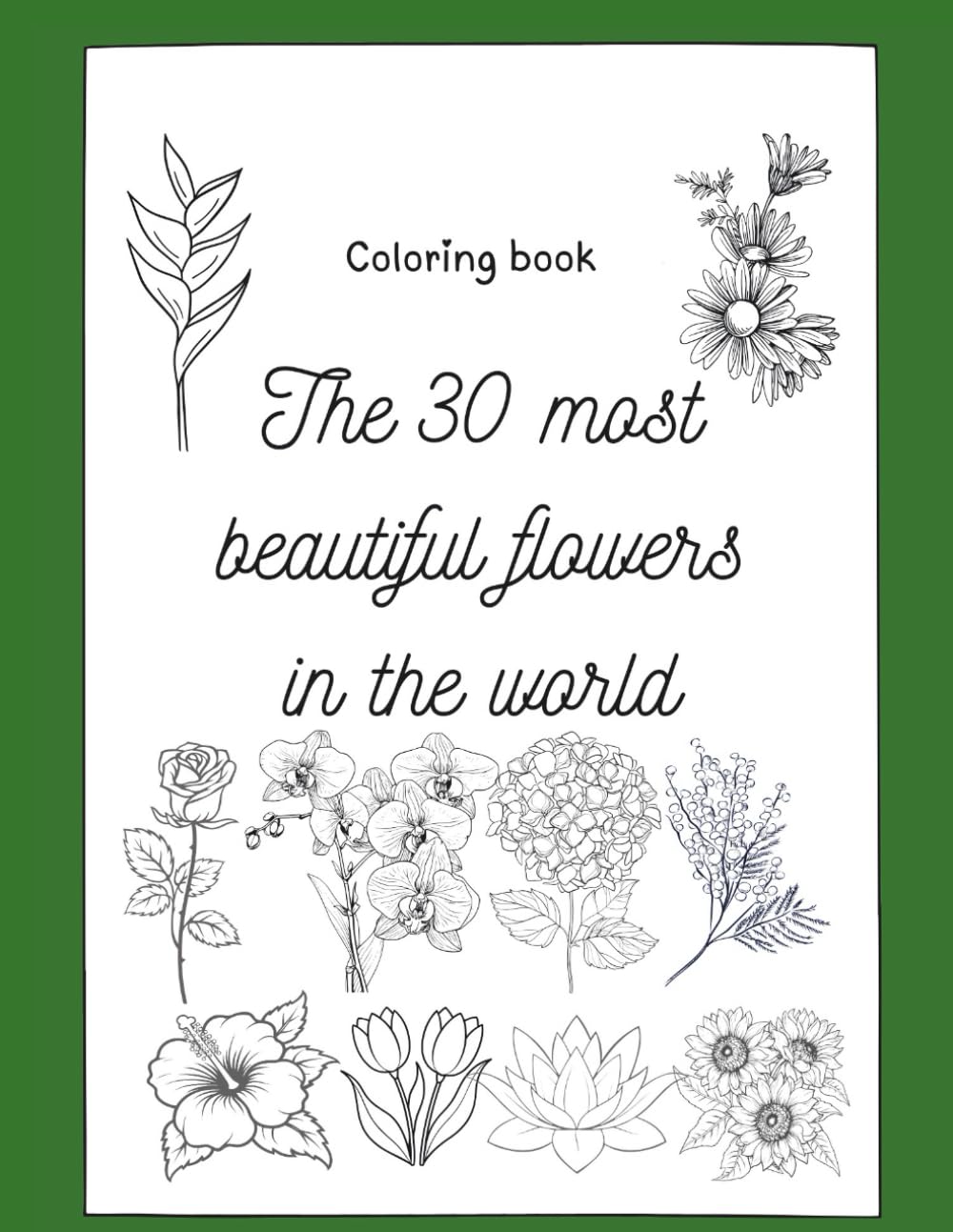 The 30 most beautiful flowers in the world: Coloring book