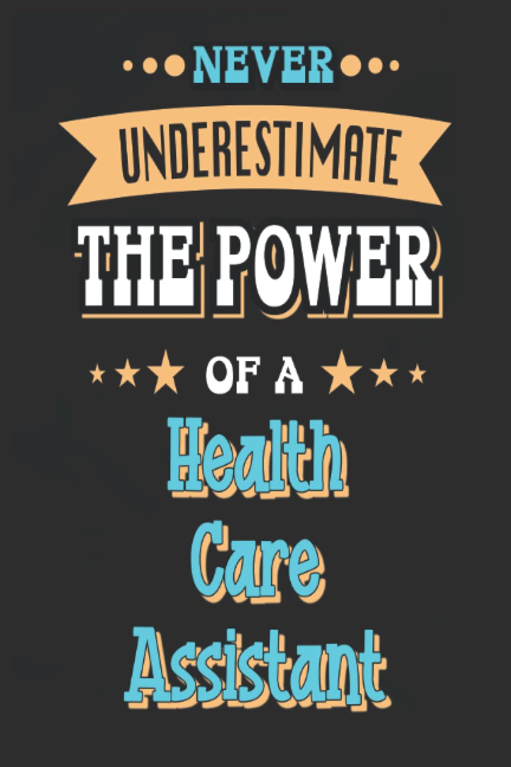 Never Underestimate the Power of a Health Care Assistant: Journal with Lined Blank Pages (6x9 inches / 120 pages) | Mate Cover