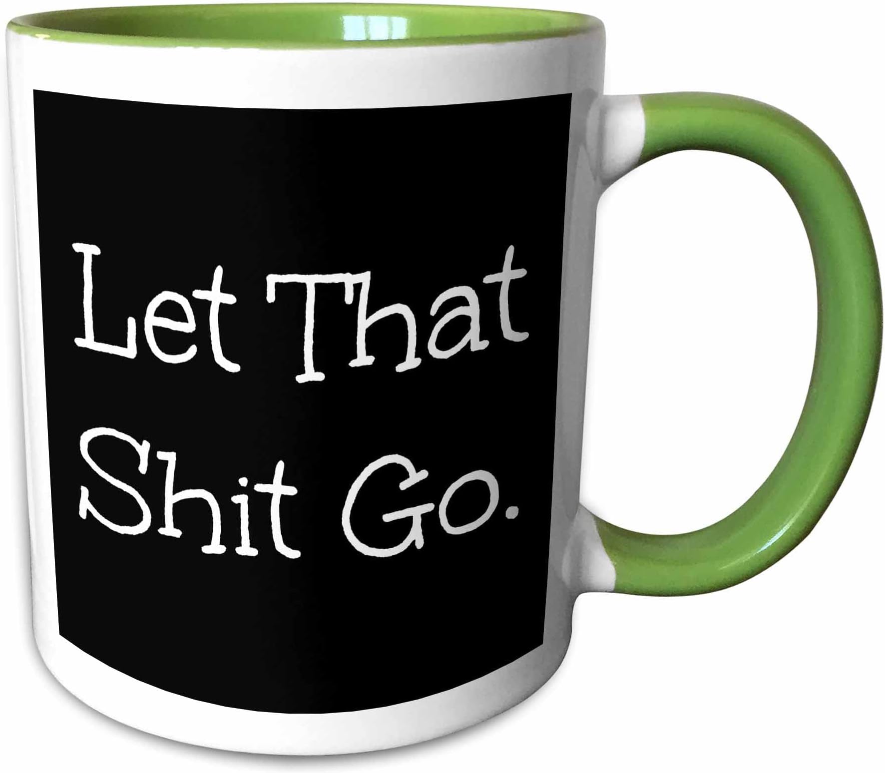 3dRose let that shit go white letters on black background 11oz Two-Tone Green Mug