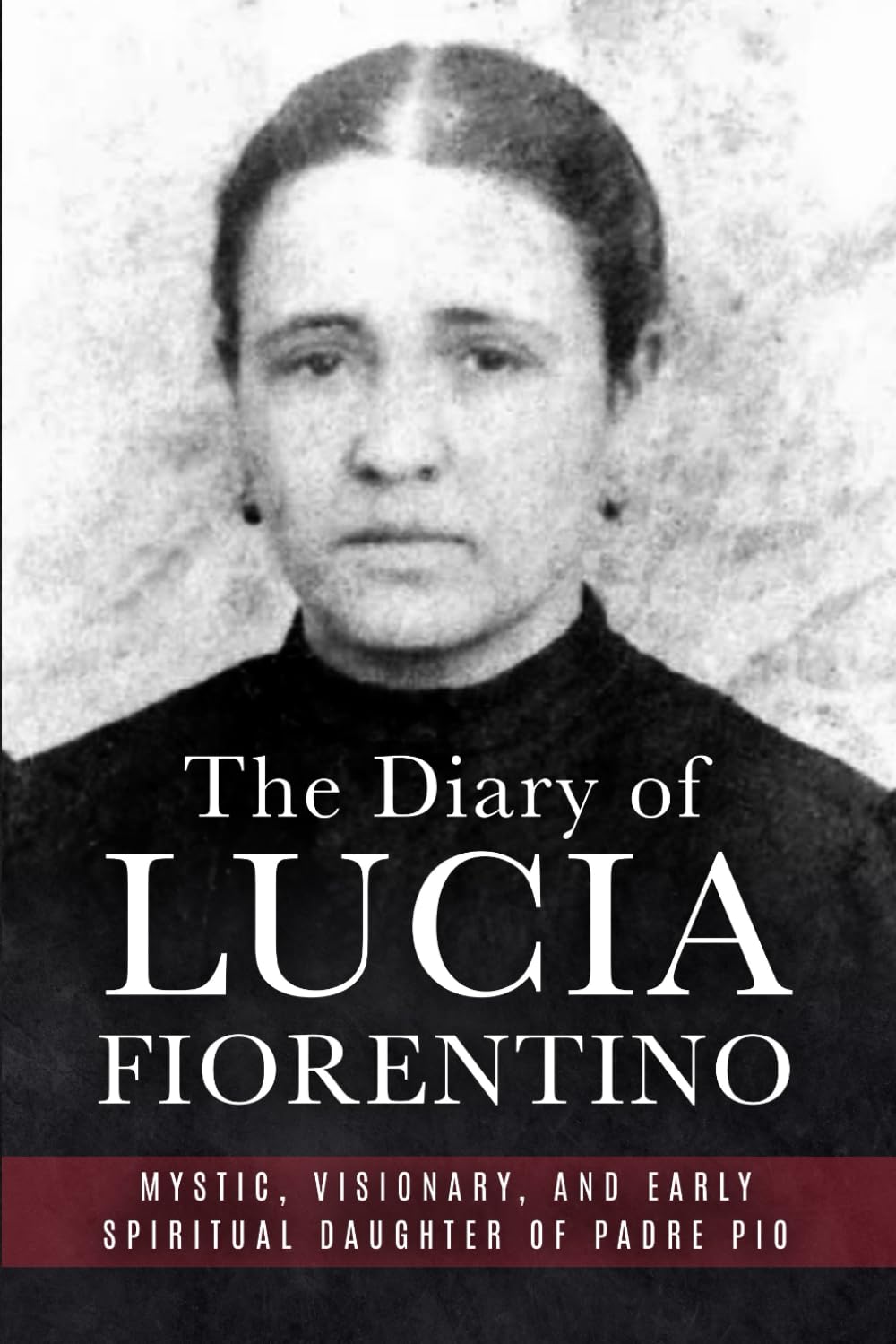 The Diary of Lucia Fiorentino: Mystic, Visionary, and Early Spiritual Daughter of Padre Pio (The Mission of Padre Pio)