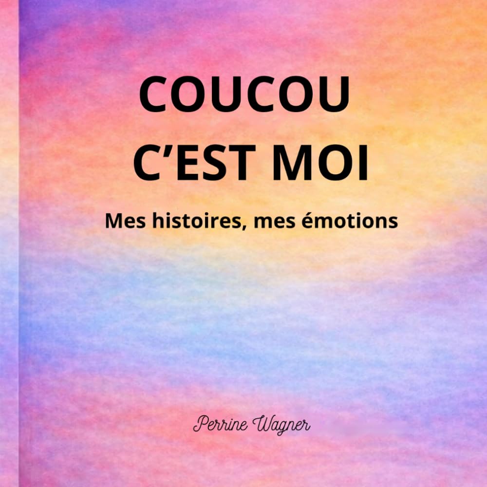 COUCOU C'EST MOI: Mes histoires, mes émotions