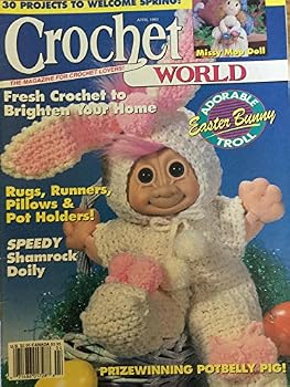 Single Issue Magazine Crochet World - April 1993 - Easter Bunny Troll, Shamrock Doily, Potbelly Pig Book