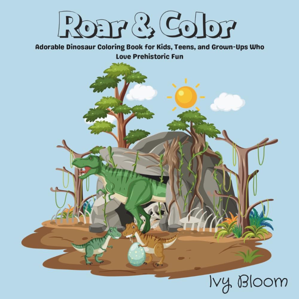 Roar & Color: Adorable Dinosaur Coloring Book for Kids, Teens, and Grown-Ups Who Love Prehistoric Fun