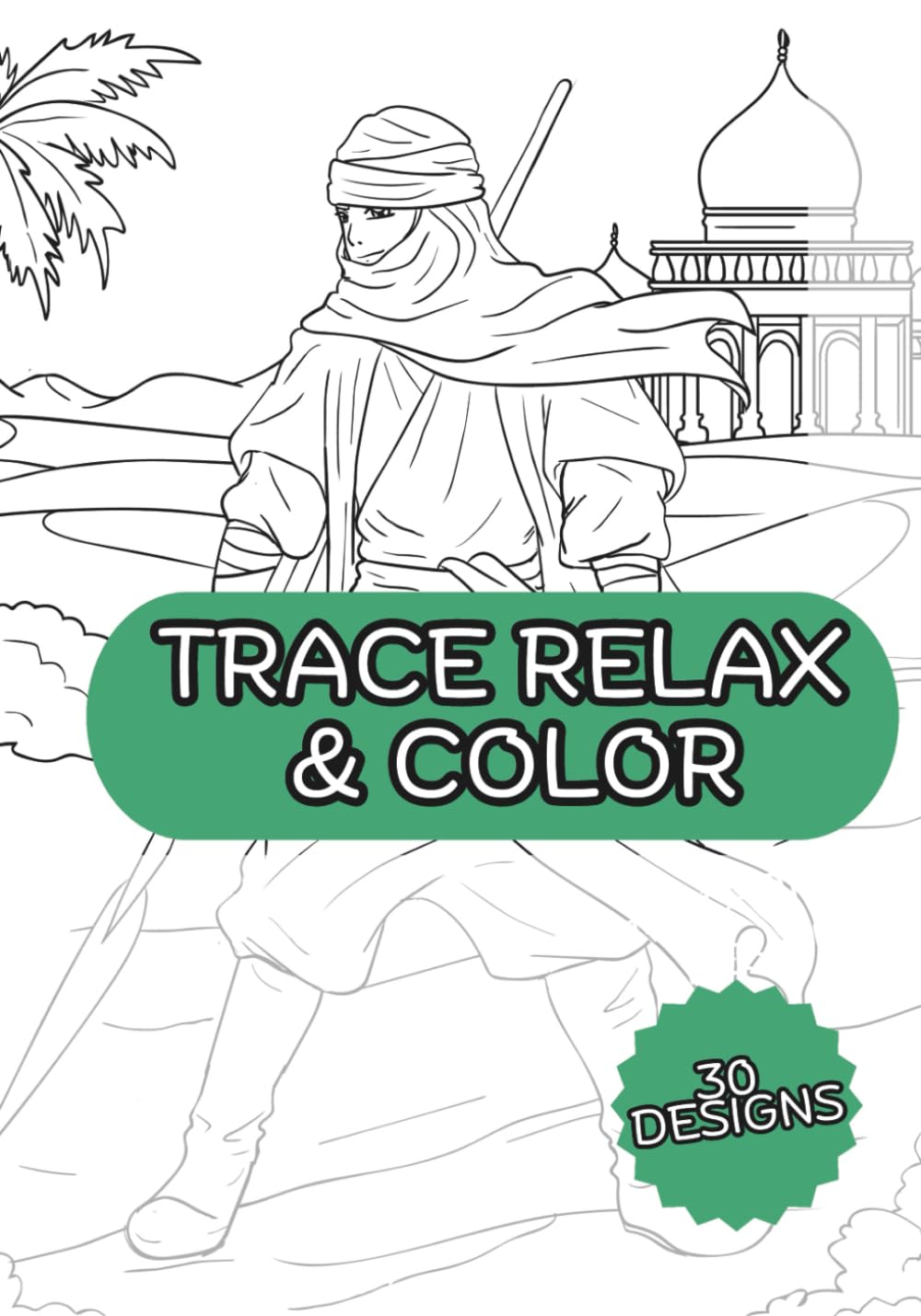 Trace & Color Relax: Arabian Nights Edition, 30 Pages of Magical Middle Eastern Art to Trace, Color & Unwind: Relaxing Arabian Knights Tracing Book ... Stress, Calm the Mind (Tracing Coloring Book)