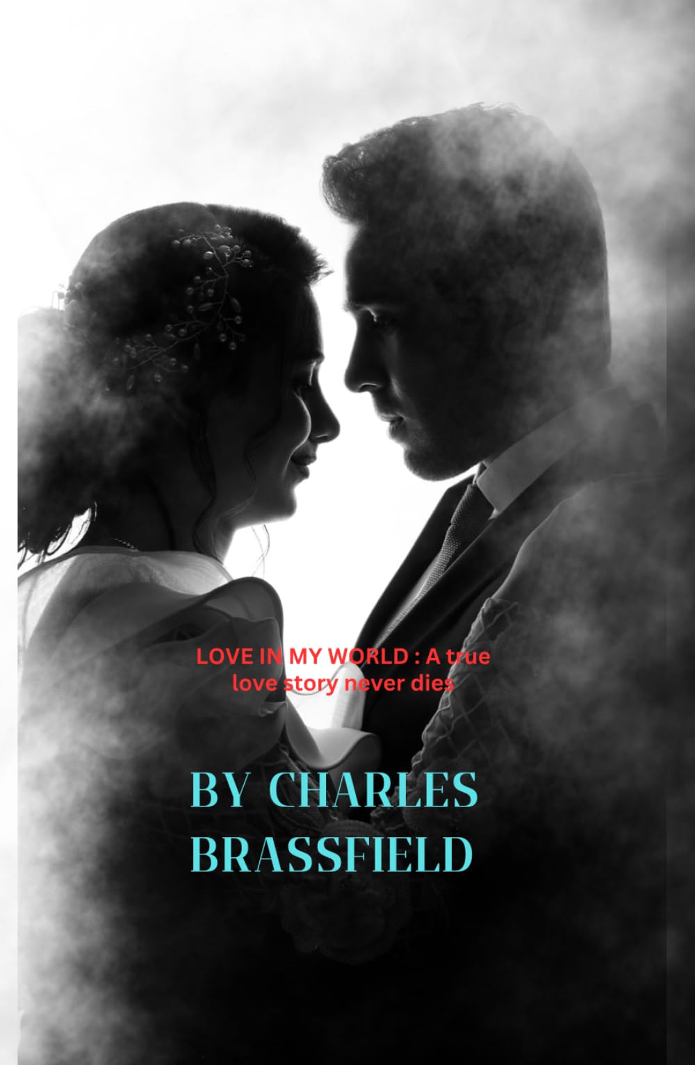 LOVE IN MY WORLD: A true love story never dies