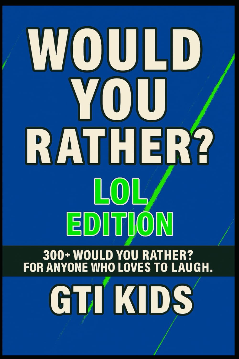 WOULD YOU RATHER? 300+ QUESTIONS FOR LOL FUN: LOL Edition