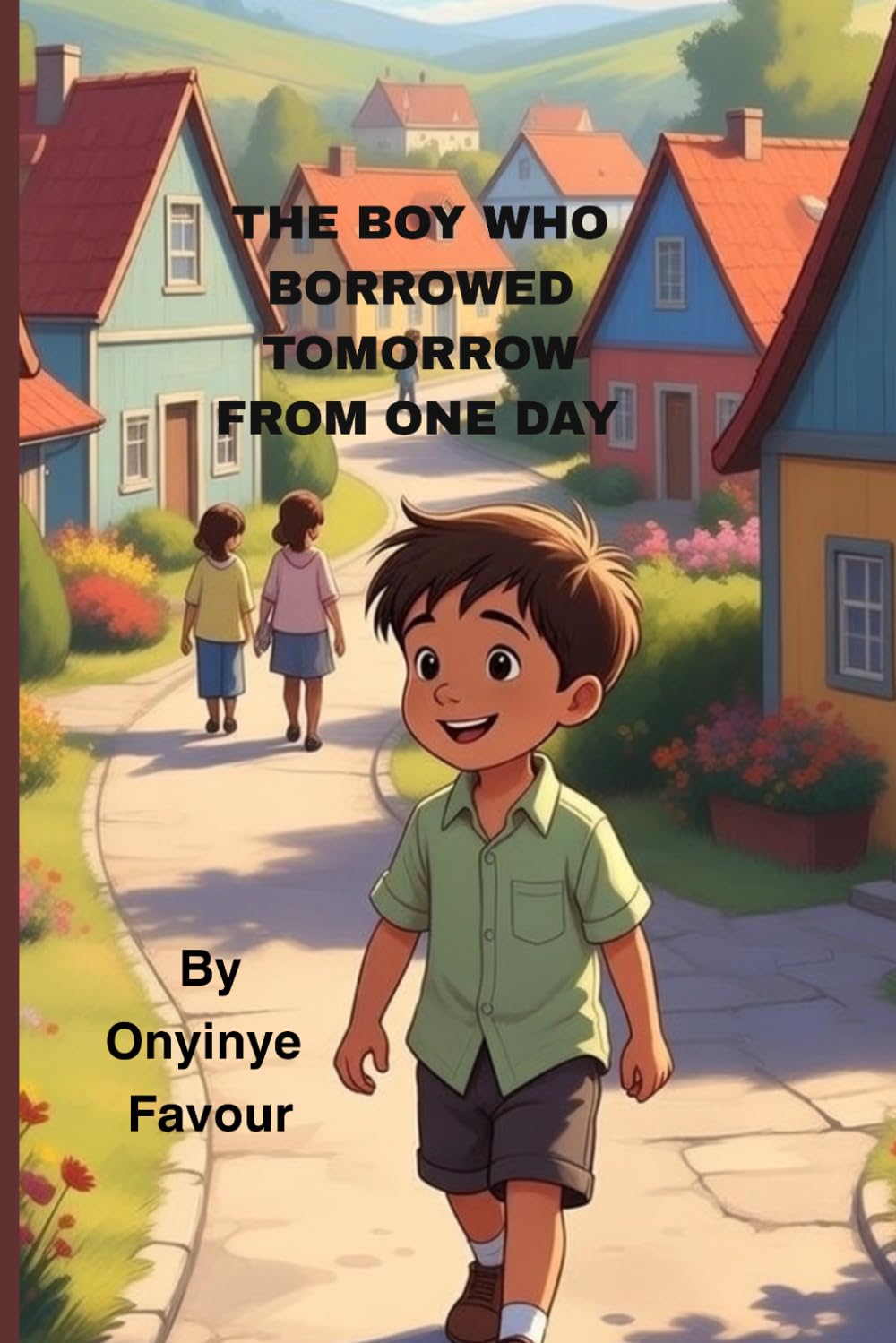 The Boy Who Borrowed Tomorrow from One Day: A Gentle Children's Tale About Time, Patience,and Gratitude.