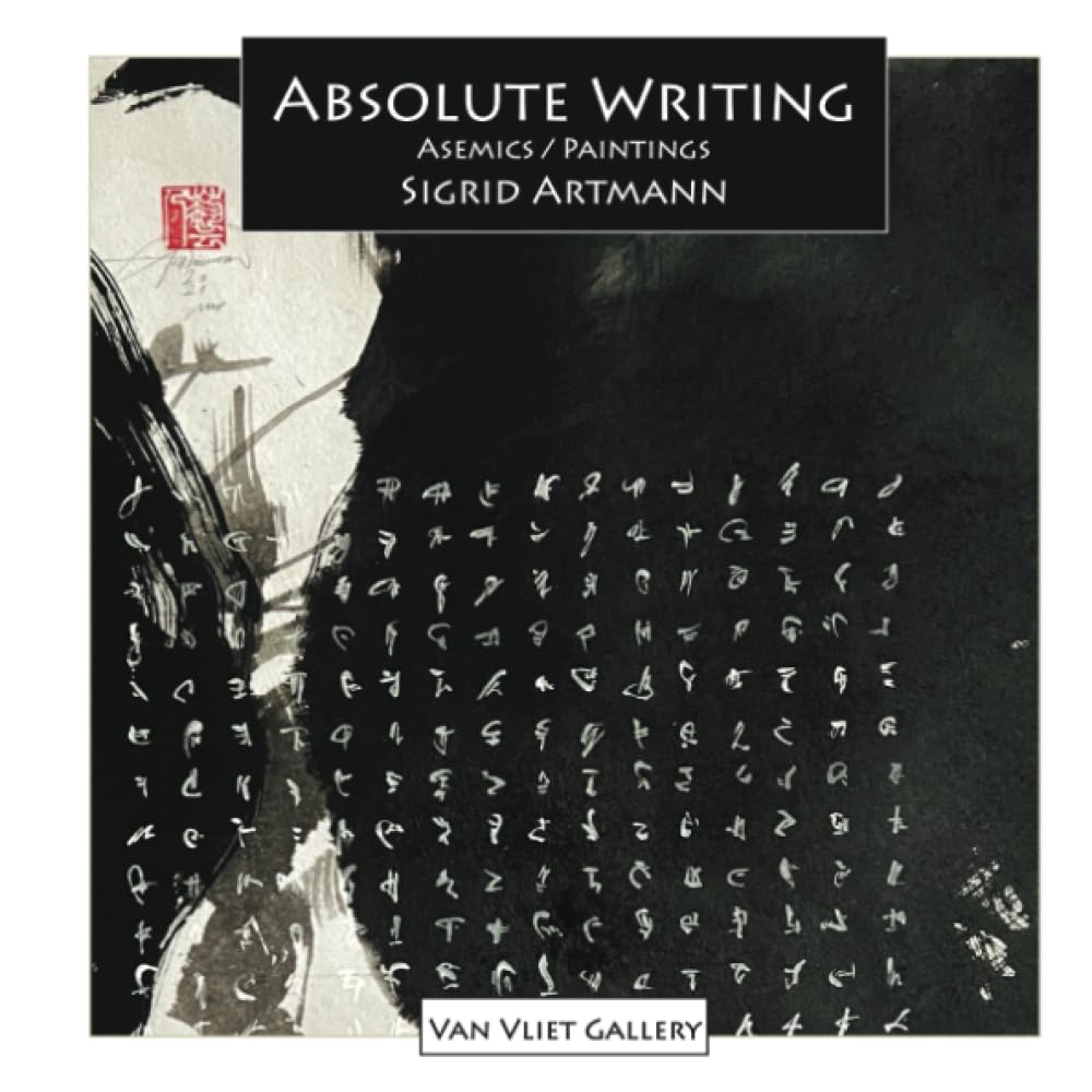 Absolute Writing: Asemics / Paintings (Van Vliet Gallery Catalog)
