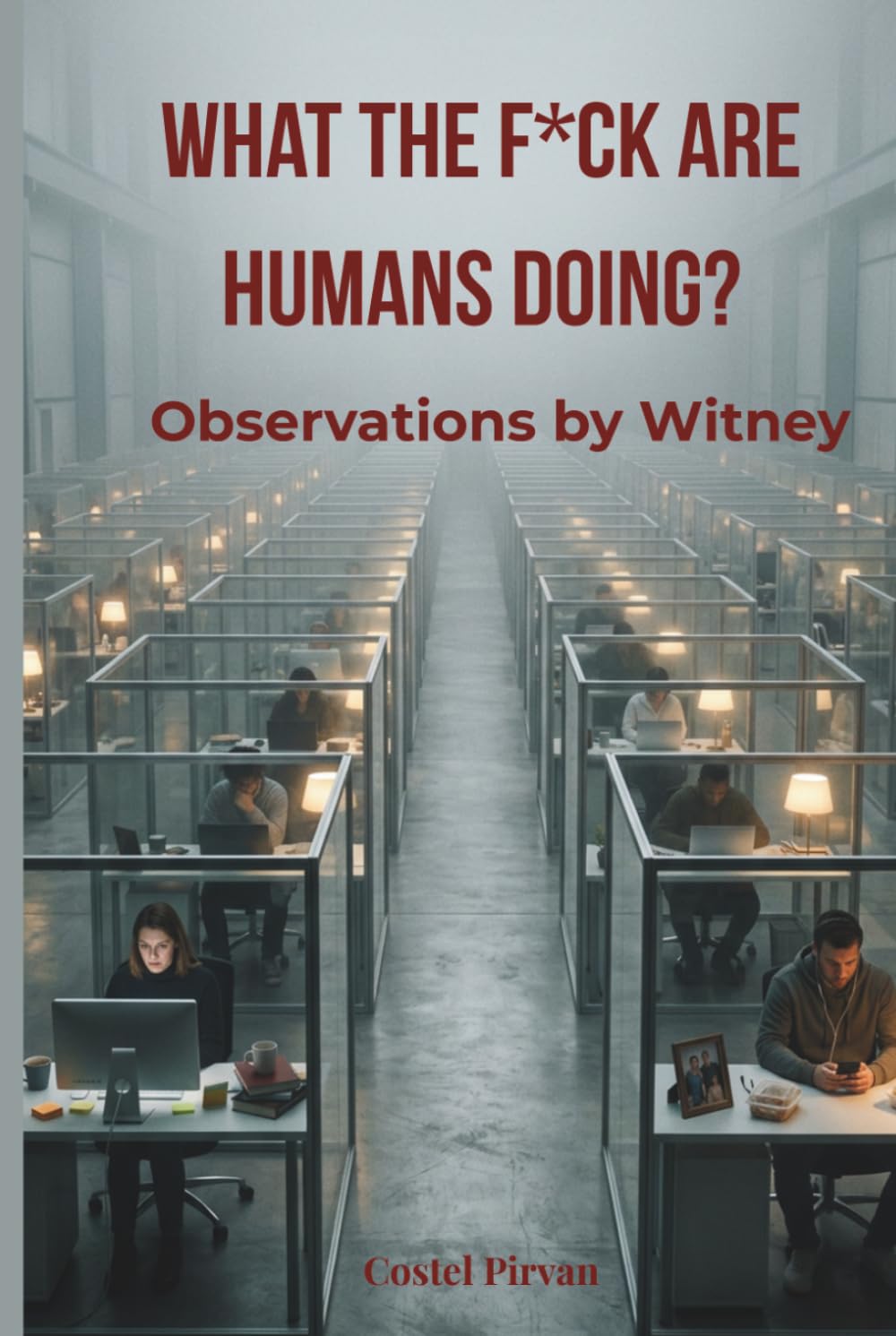 WHAT THE F*CK ARE HUMANS DOING?: Observations by Witney