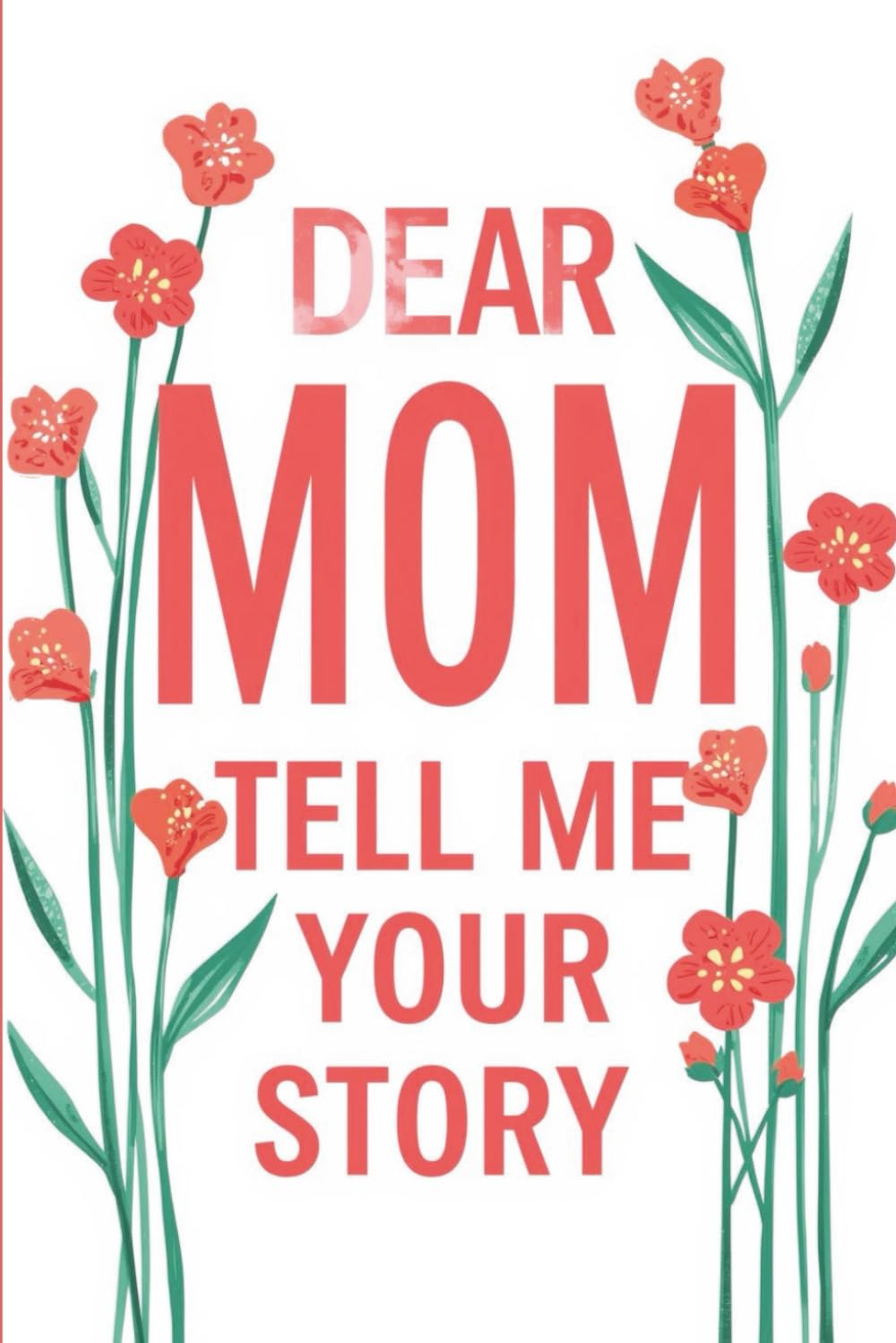 Dear Mom,: Tell Me Your Story
