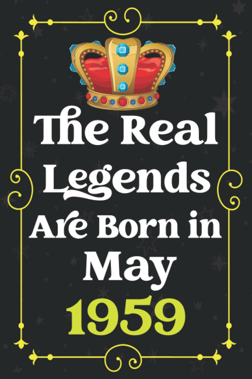 The Real Legends Are Born in May 1959: Blank lined Notebook / Journal / 63 th Birthday Gift for Men, Women... / Birthday Notebook Gift for Men and ... for Legends Are Born in 1959 / 120 Pages, 6x9