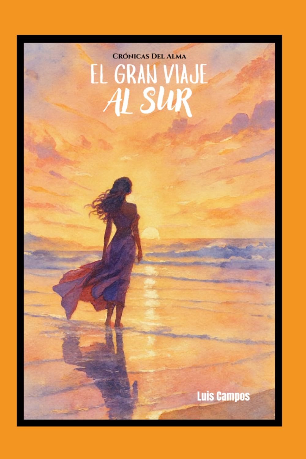 Crónicas Del Alma: El Gran Viaje Al Sur
