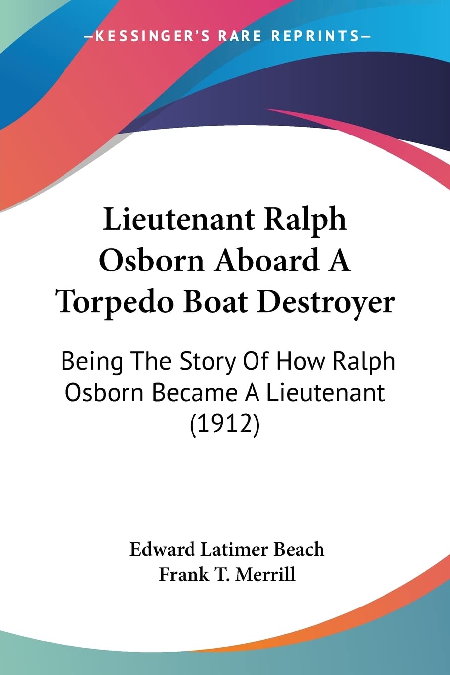 Lieutenant Ralph Osborn Aboard A Torpedo Boat Destroyer: Being The Story Of How Ralph Osborn Became A Lieutenant (1912)
