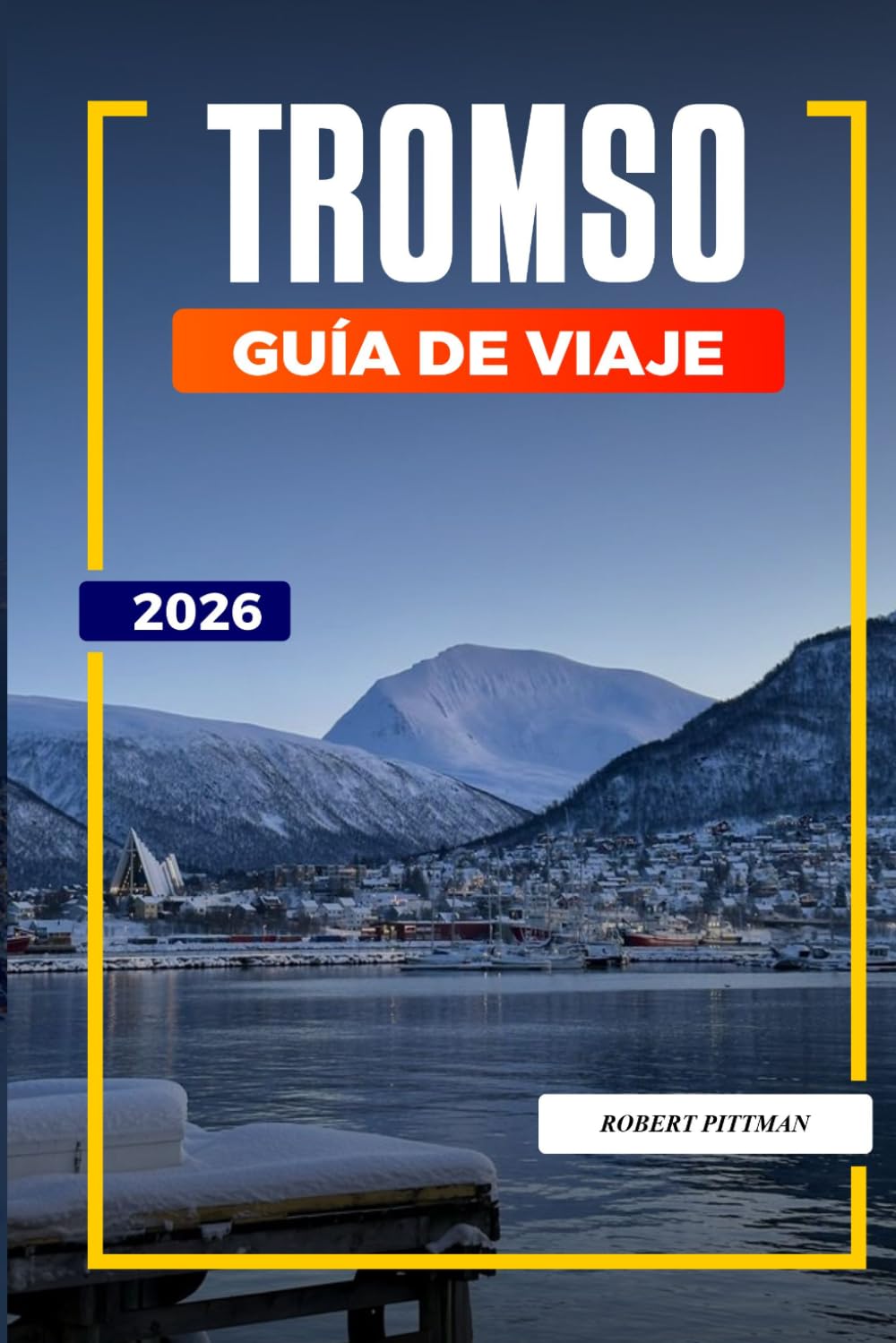 GUÍA DE VIAJE TROMSO 2026: Descubre joyas ocultas, monumentos históricos, consejos de viaje y experiencias vacacionales inolvidables