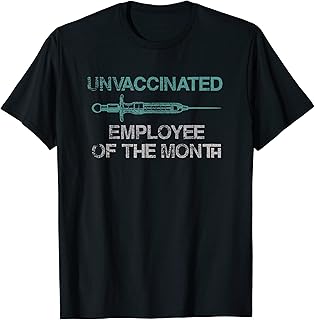 Unvaccinated Employee Of The Month Anti-Vaxx Anti-Vaccine T-Shirt