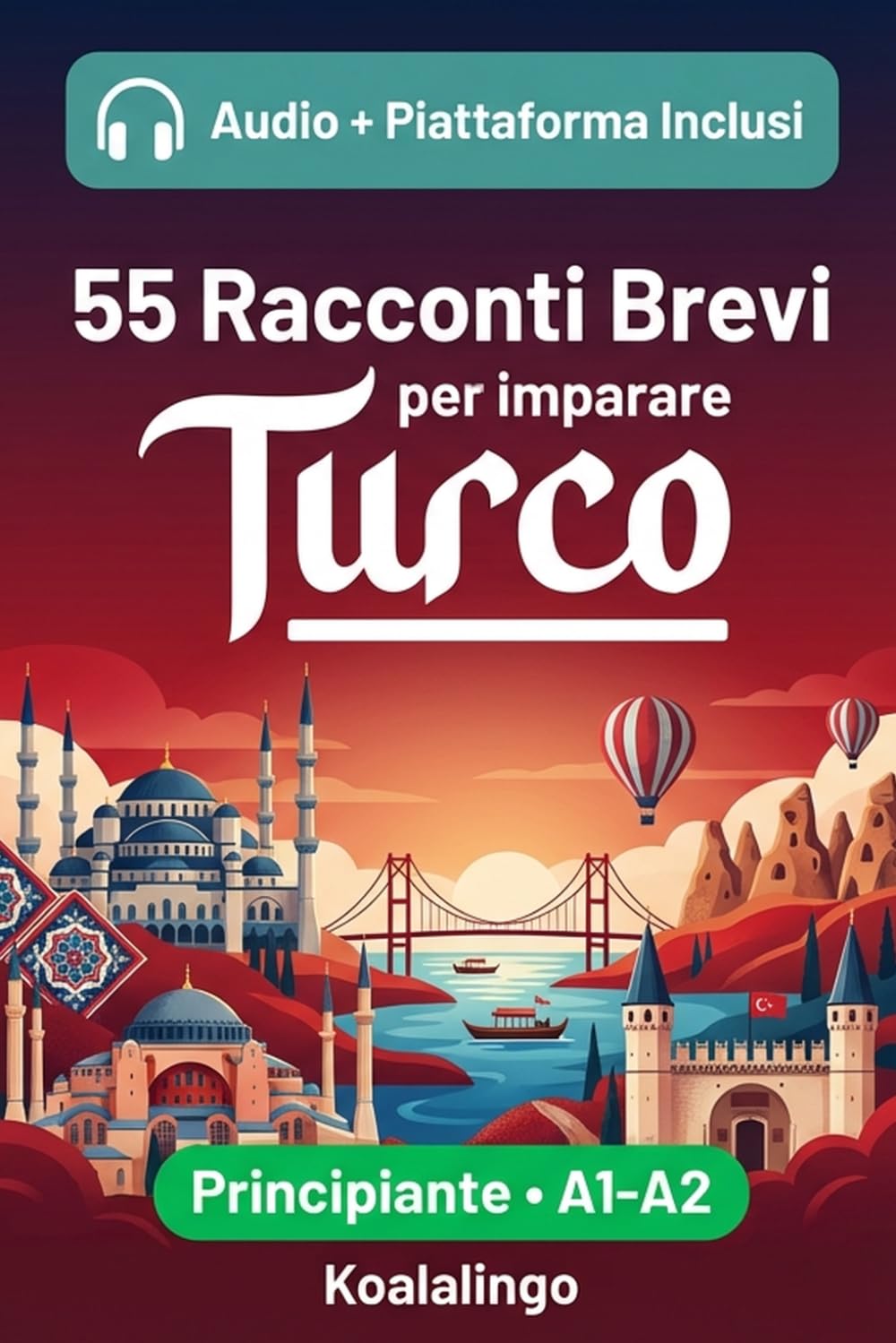 55 brevi racconti bilingue per imparare il turco per principianti: Migliora il tuo vocabolario, la lettura e la comprensione scritta con esercizi per studenti di livello A1-A2