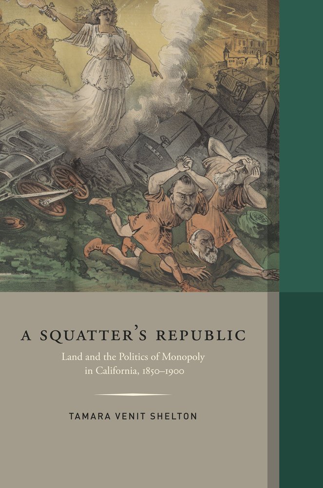 A Squatter's Republic: Land and the Politics of Monopoly in California, 1850-1900 (Western Histories)