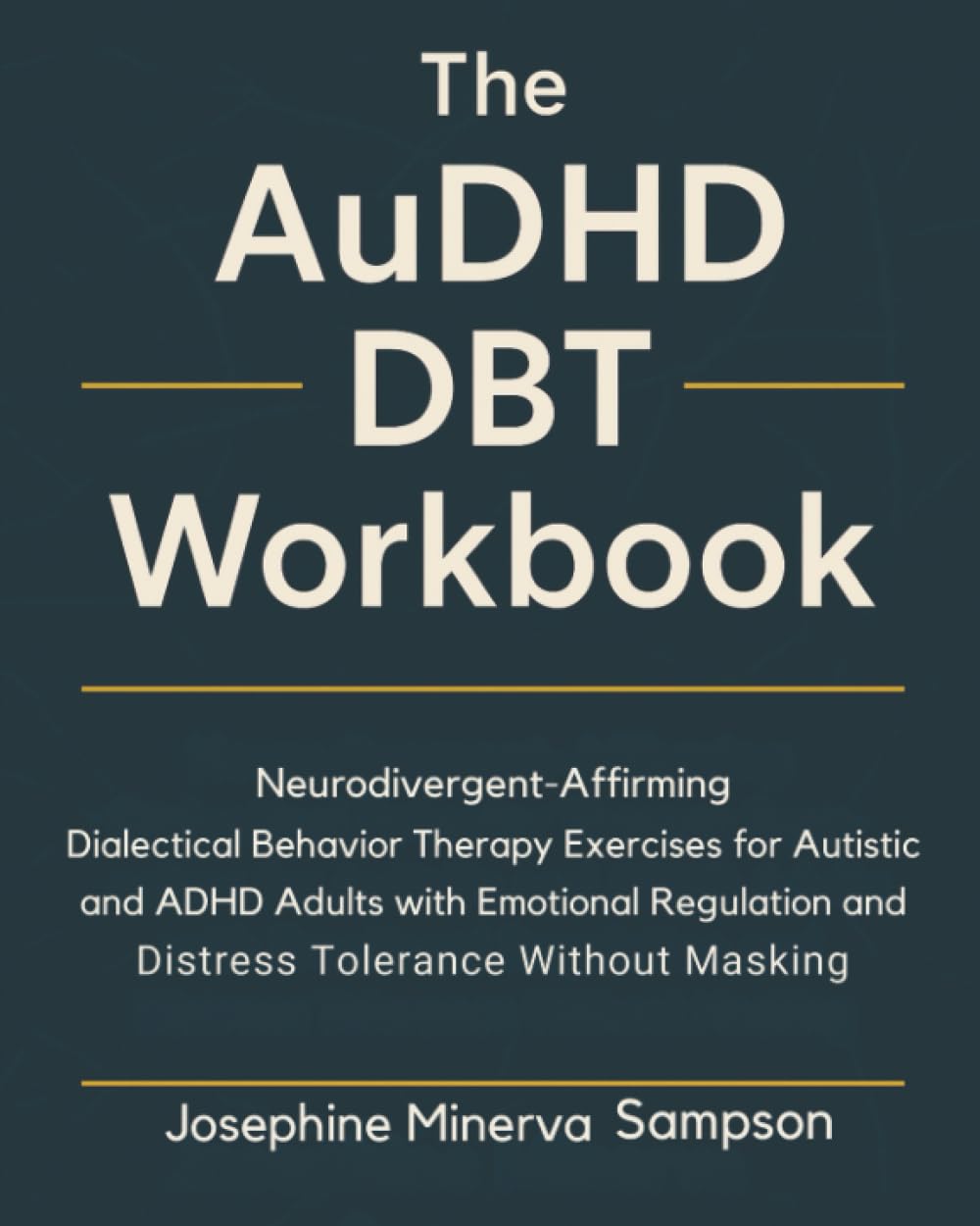 The AuDHD DBT Workbook: Neurodivergent-Affirming Dialectical Behavior Therapy Exercises for Autistic and ADHD Adults with Emotional Regulation and Distress Tolerance Without Masking