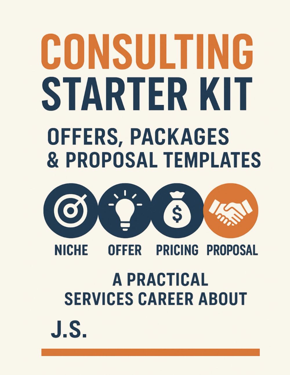 Consulting Starter Kit Offers, Packages & Proposal Templates: A Practical Workbook for Service Experts to Design Profitable Client Services, Pricing, and Sales Documents