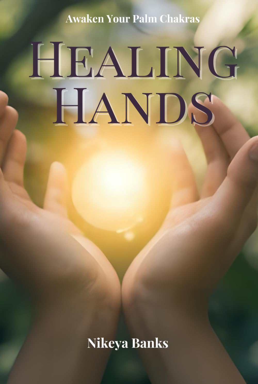 Hands of Healing: Awaken Your Palm Chakras
