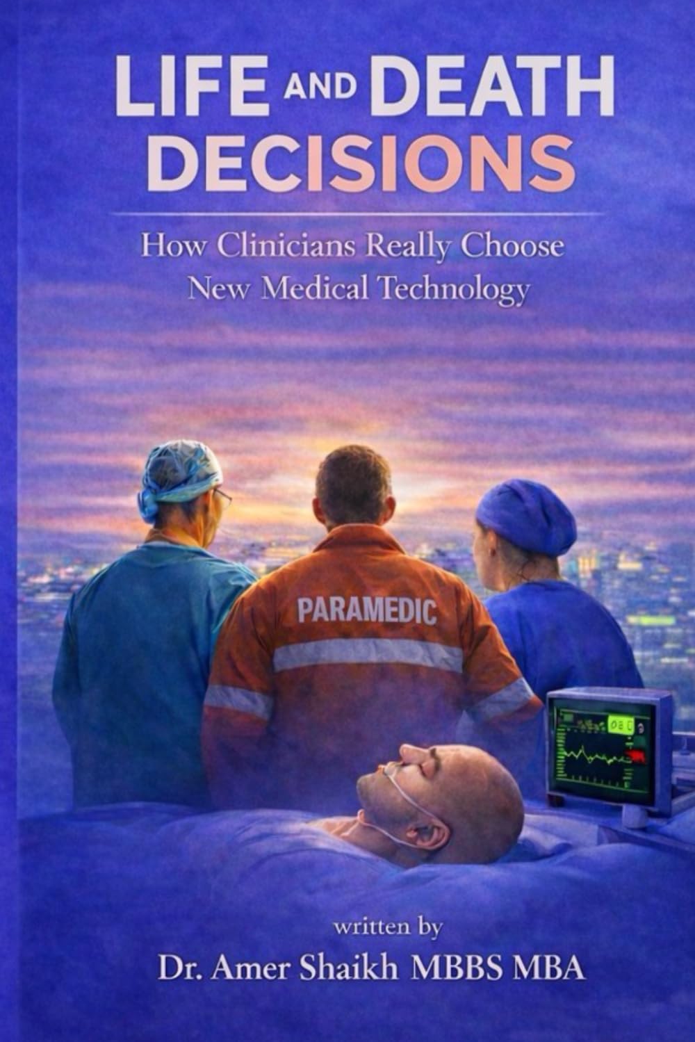 Life And Death Decisions: How Clinicians Really Choose New Medical Technology
