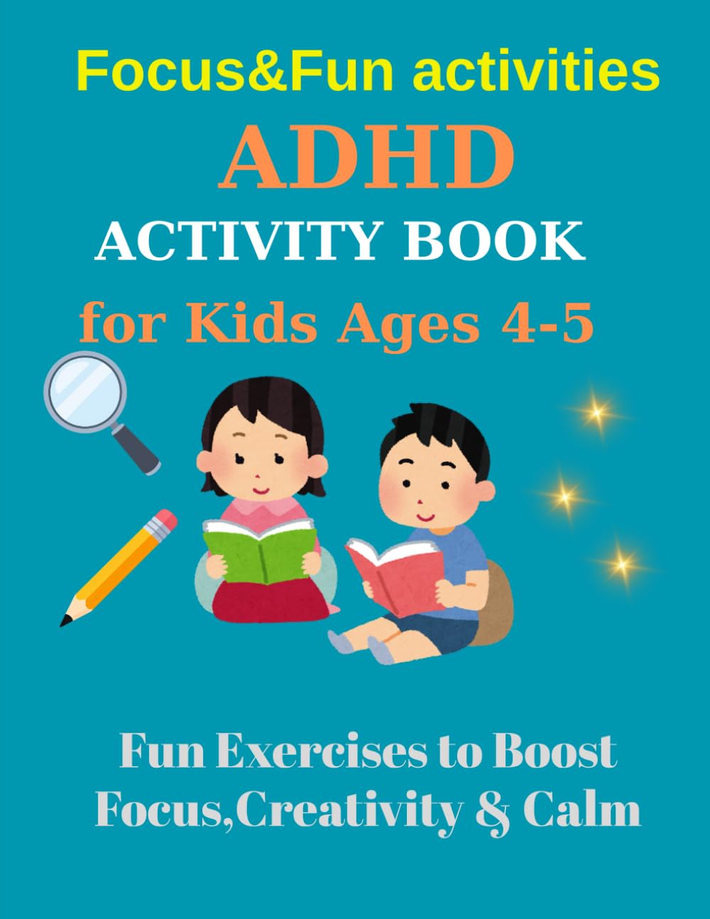 ADHD Activity Book for Kids Ages 4–5: Fun Exercises to Boost Focus, Creativity & Calm