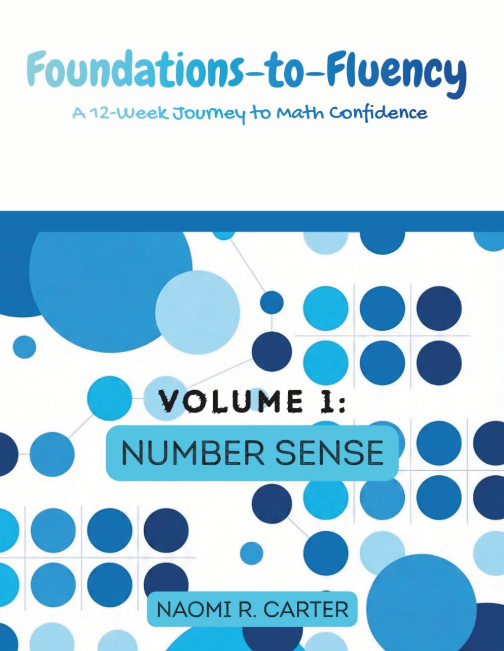 Foundations-to-Fluency: A 12-Week Journey to Math Confidence — Volume 1: Number Sense