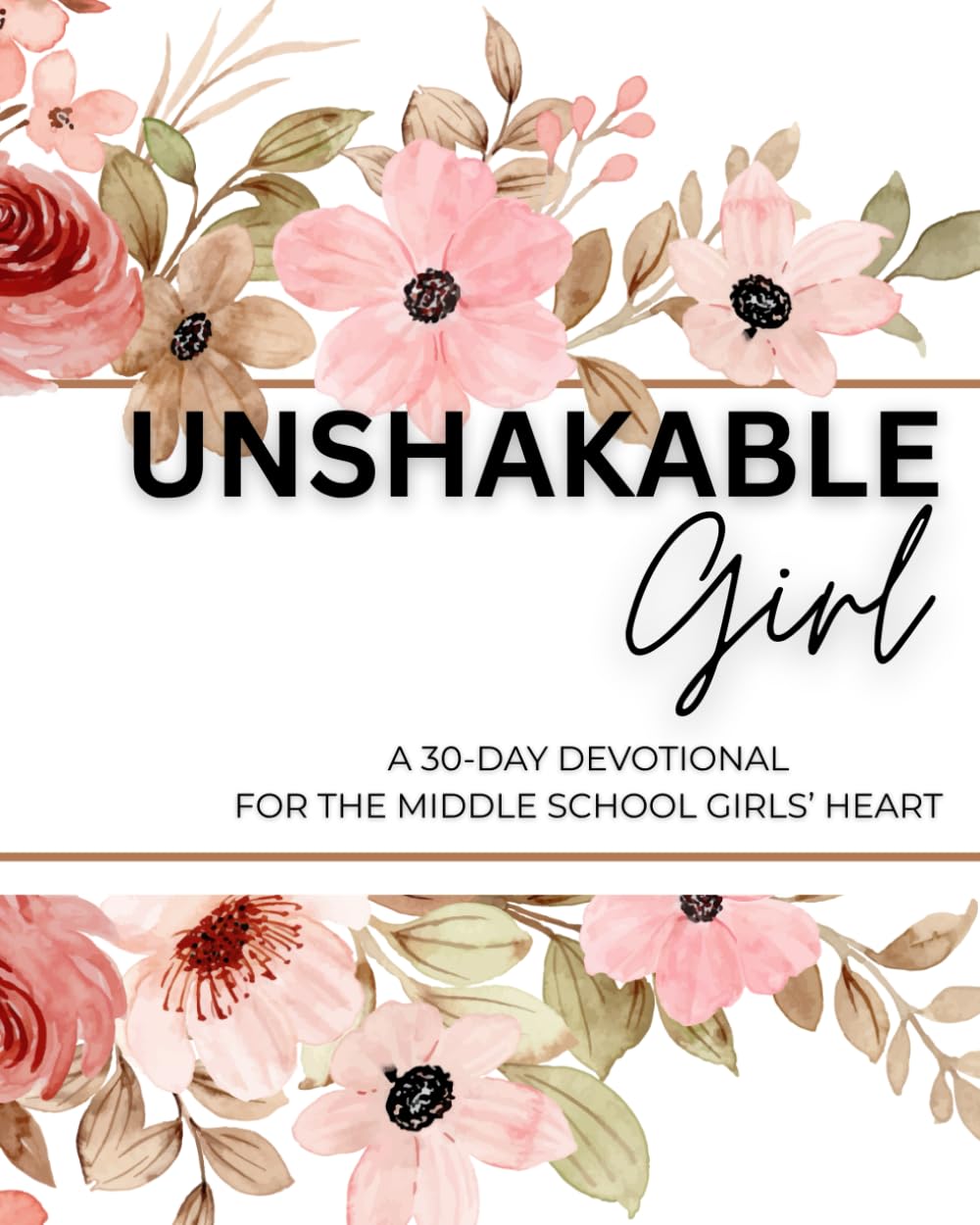 UNSHAKABLE Girl: A 30-Day Devotional For The Middle School Girls' Heart