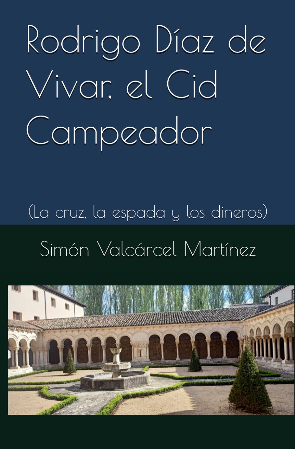 Rodrigo Díaz de Vivar, el Cid Campeador: (La cruz, la espada y los dineros)