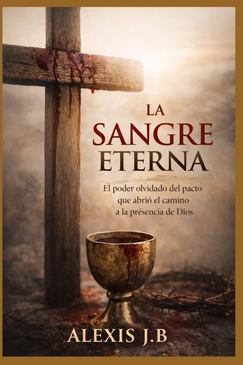 LA SANGRE ETERNA: El poder olvidado del pacto que abrió el camino a la presencia de Dios
