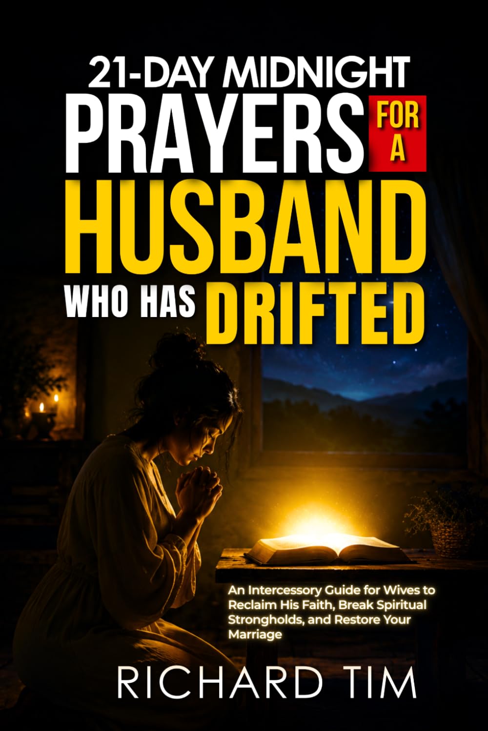 21-Day Midnight Prayers for a Husband Who Has Drifted: An Intercessory Guide for Wives to Reclaim His Faith, Break Spiritual Strongholds, and Restore Your Marriage