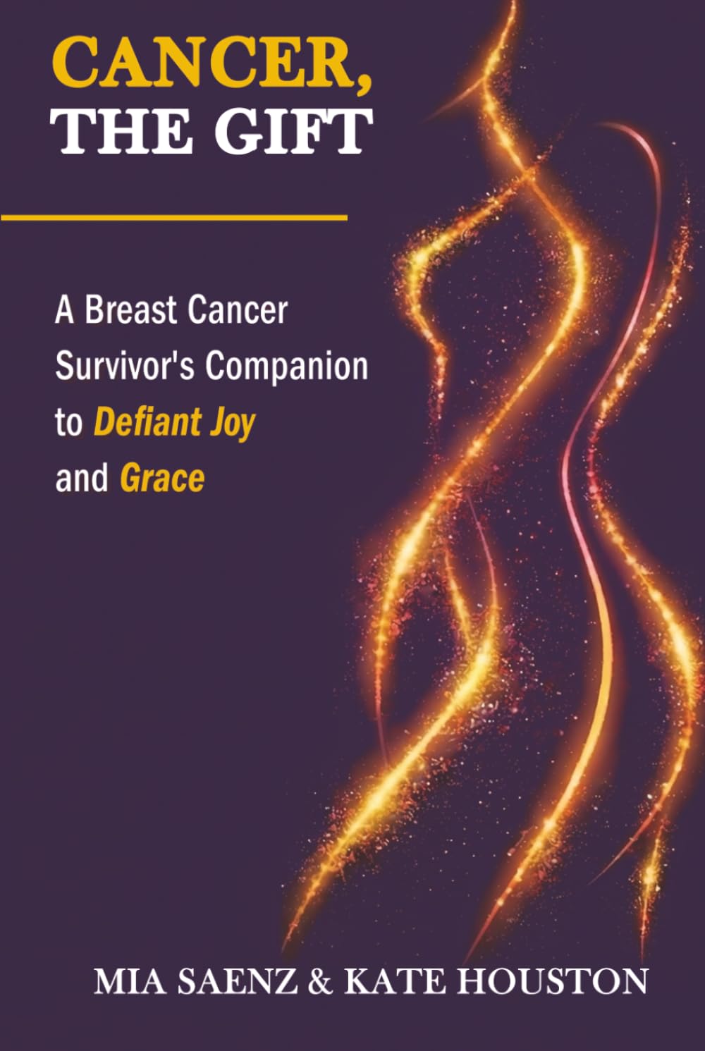 Cancer, the Gift: A Breast Cancer Survivor's Companion to Defiant Joy and Grace