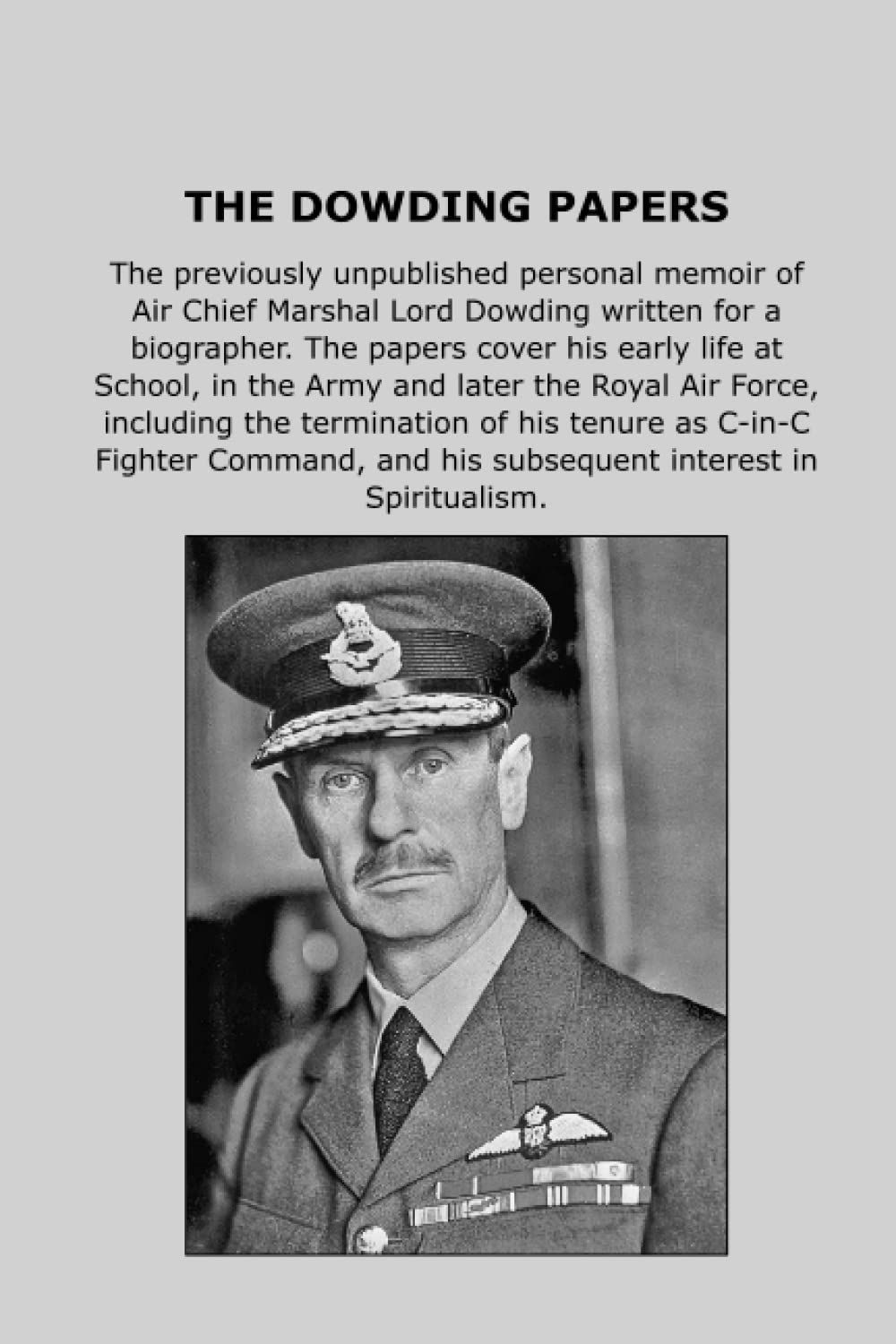 The Dowding Papers: The previously unpublished personal memoir of Air Chief Marshal Lord Dowding written for a biographer.