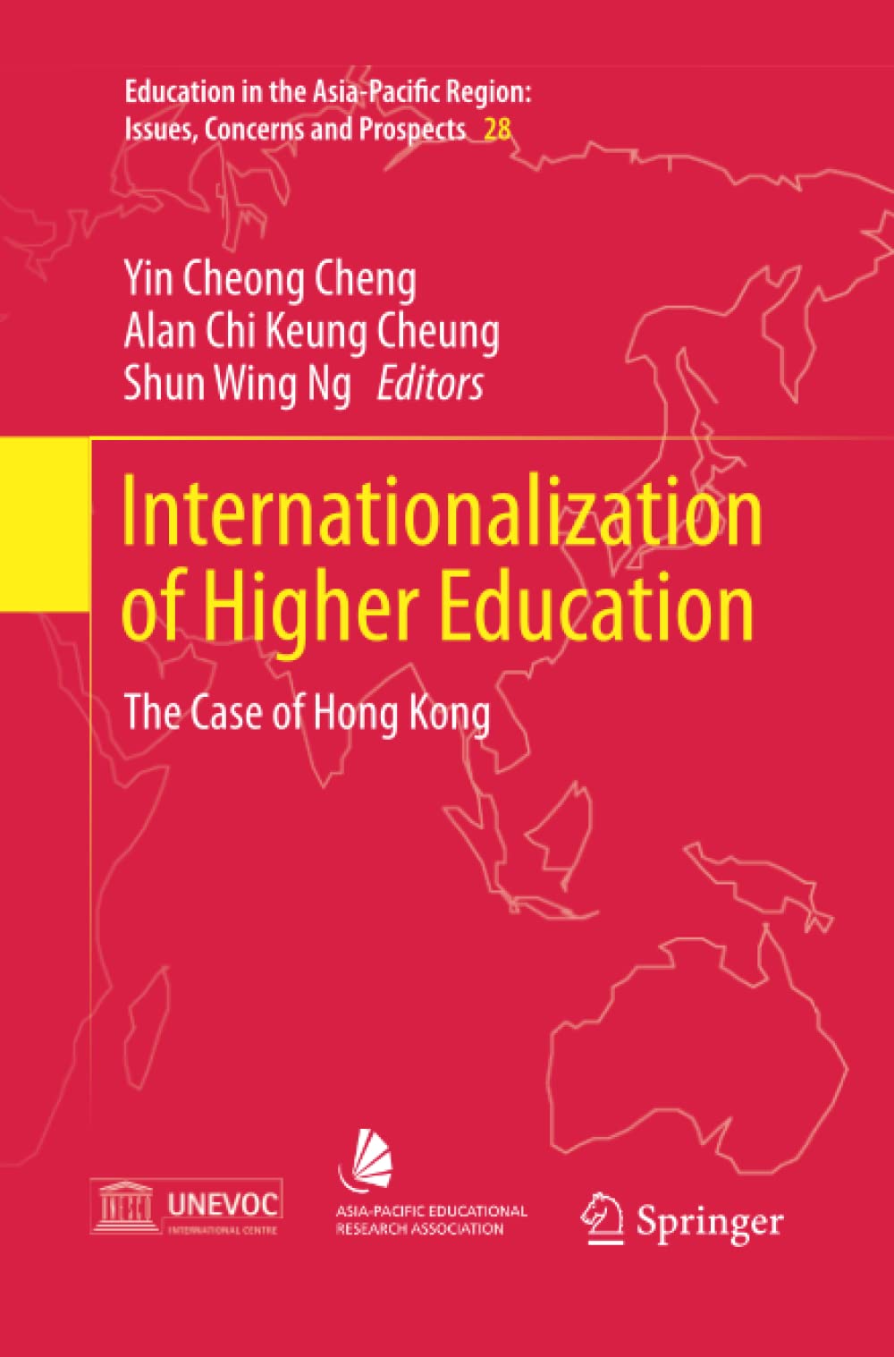 Internationalization of Higher Education: The Case of Hong Kong (Education in the Asia-Pacific Region: Issues, Concerns and Prospects Book 28)