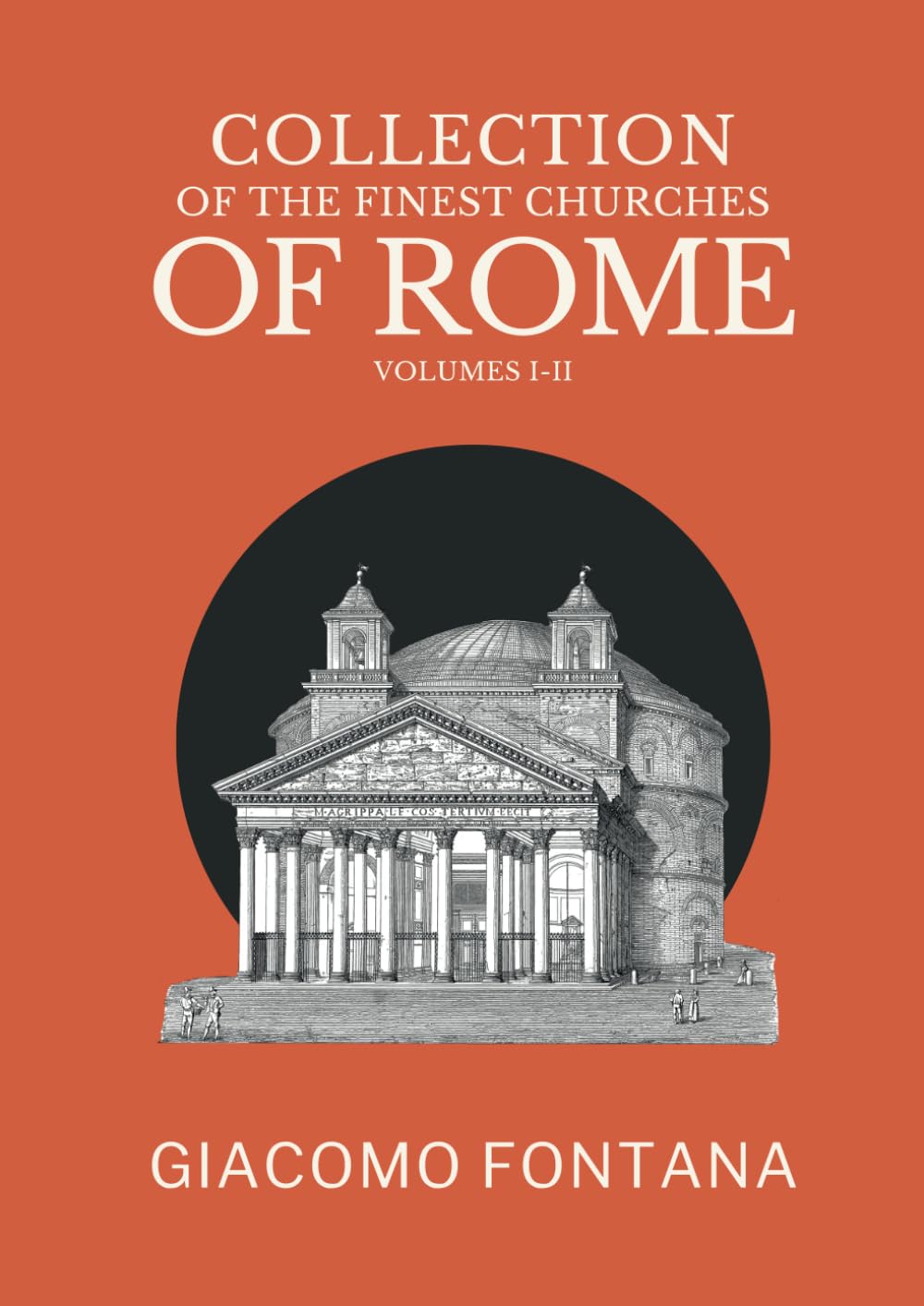 Collection of the Finest Churches of Rome and Its Suburbs, Volumes I-II: Followed by a collection of mosaics from the early period presented with ... by historical and descriptive notes.