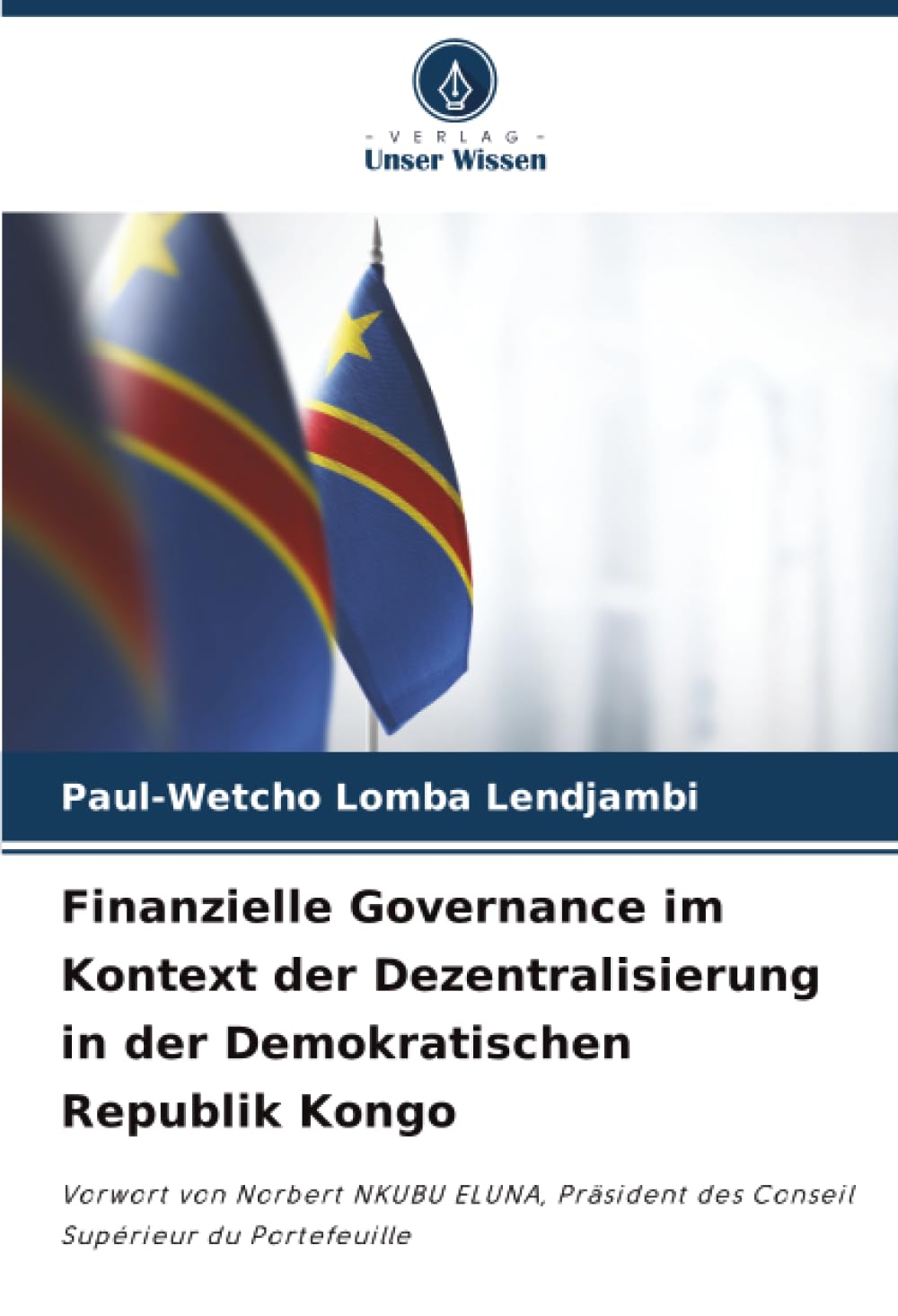 Finanzielle Governance im Kontext der Dezentralisierung in der Demokratischen Republik Kongo: Vorwort von Norbert NKUBU ELUNA, Präsident des Conseil Supérieur du Portefeuille