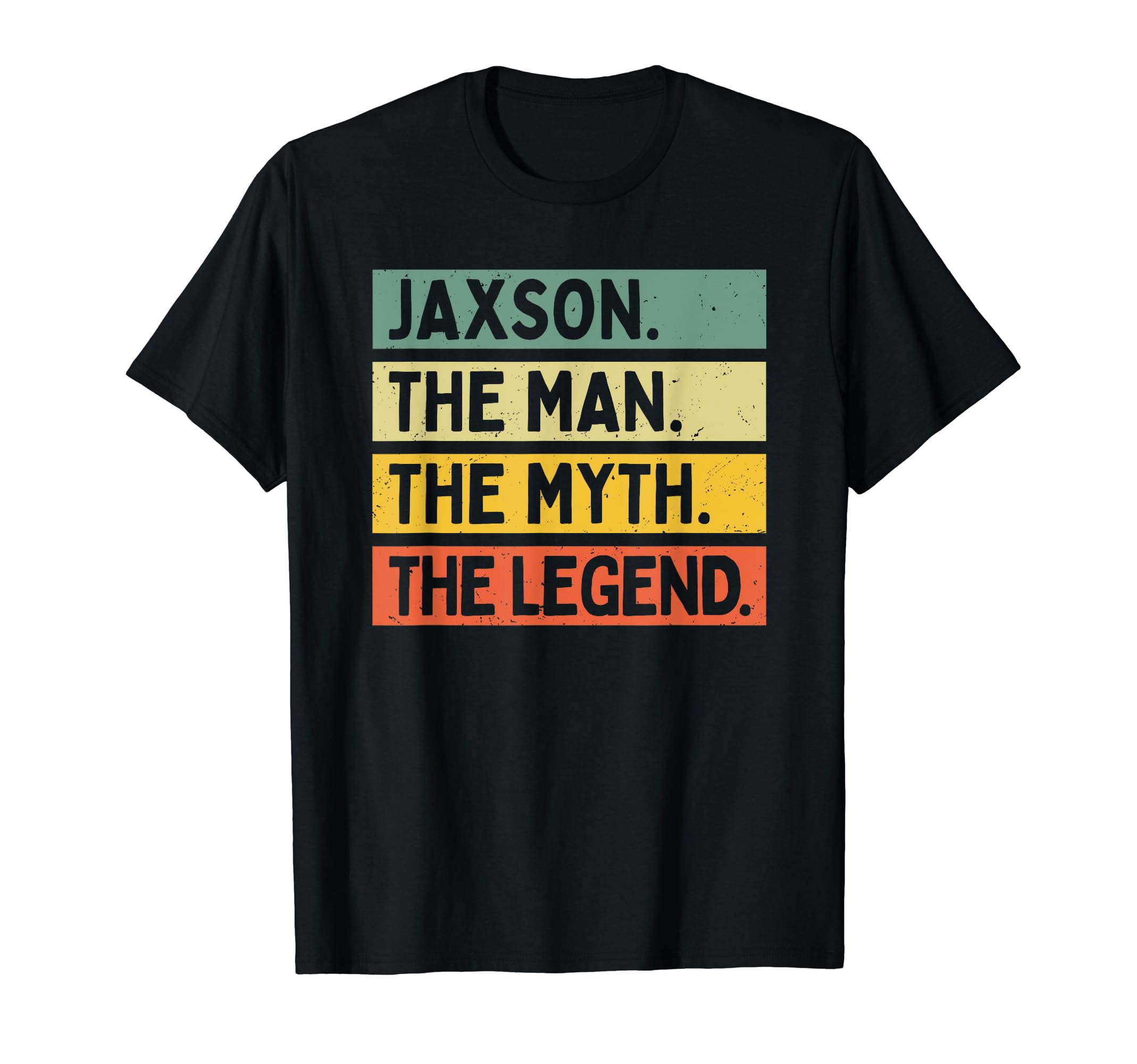 Jaxson The Man The Myth The Legend Funny Personalized Quote T-Shirt
