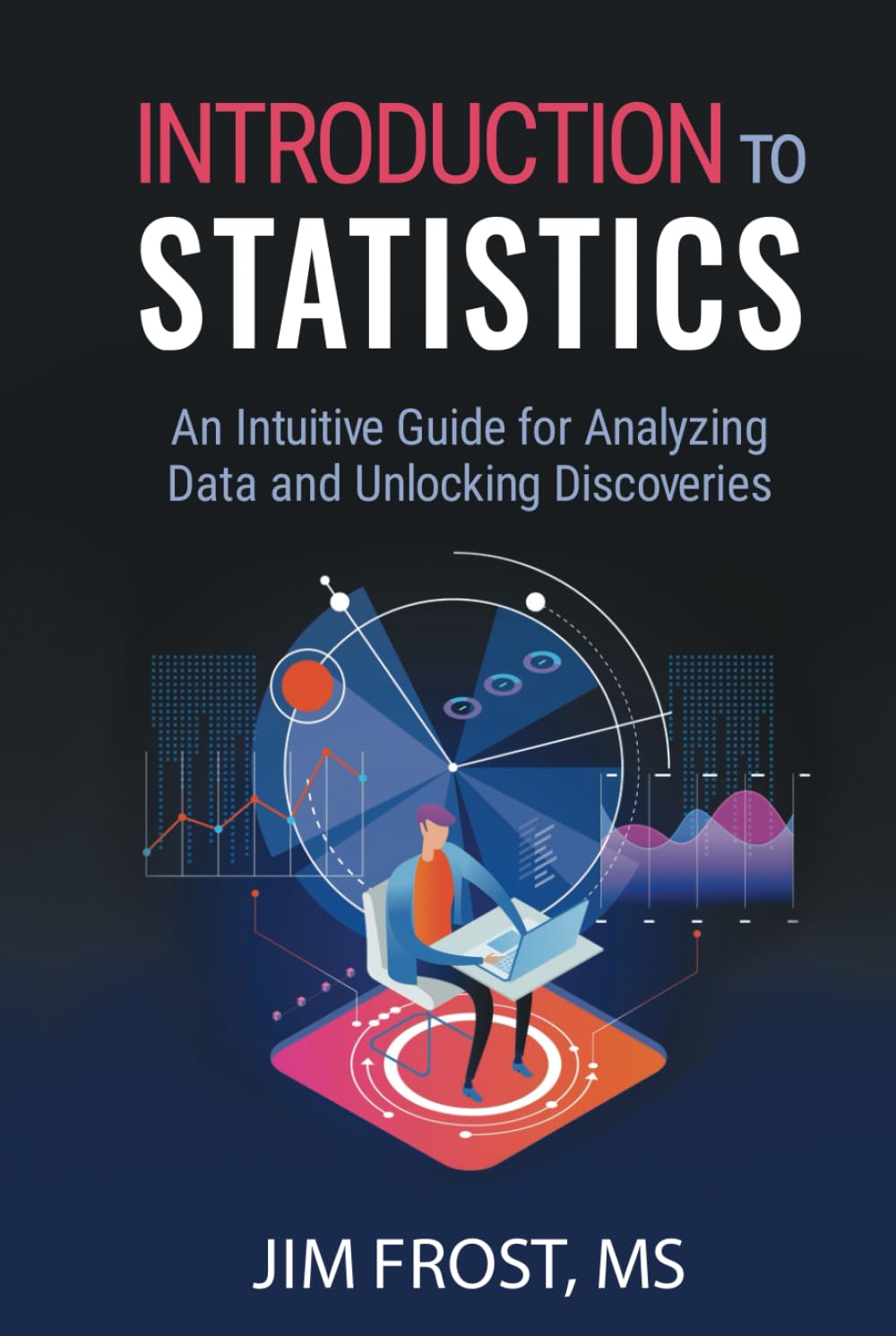 Introduction to Statistics: An Intuitive Guide for Analyzing Data and Unlocking Discoveries