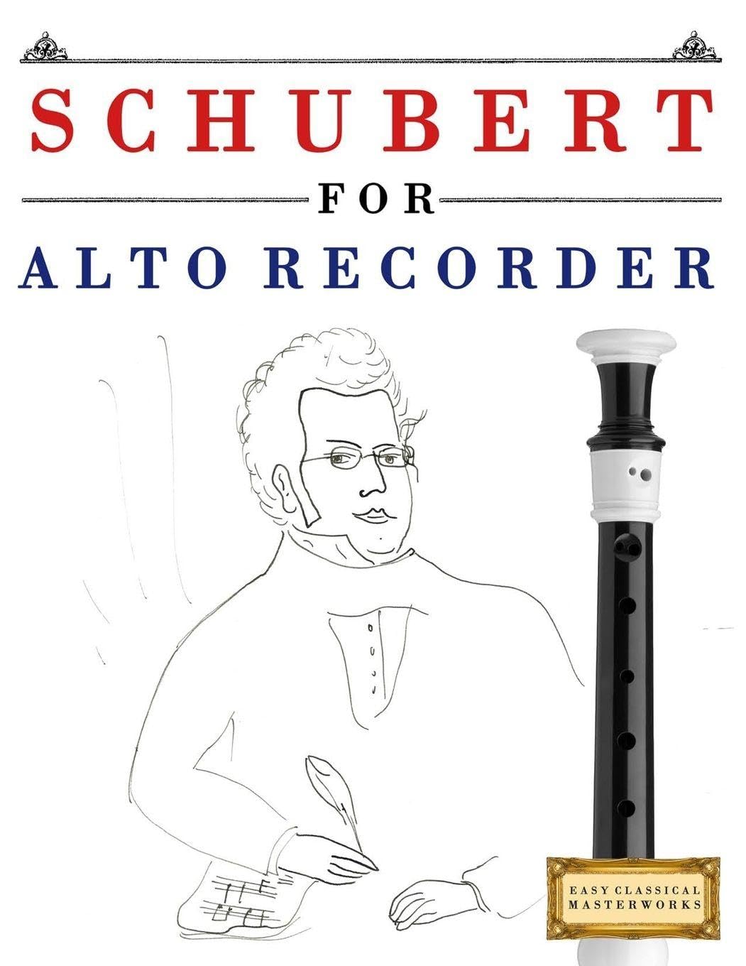 Schubert for Alto Recorder: 10 Easy Themes for Alto Recorder Beginner Book