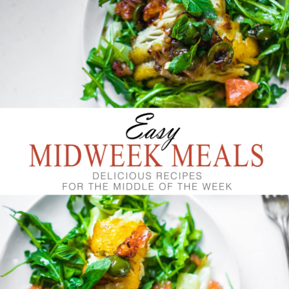Easy Midweek Meals: Delicious Recipes for the Middle of the Week
