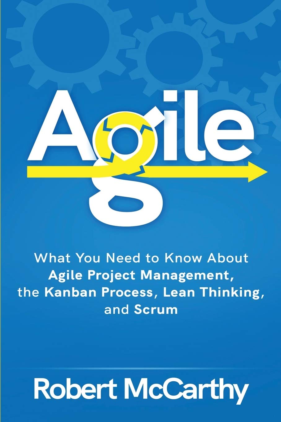 Agile: What You Need to Know About Agile Project Management, the Kanban Process, Lean Thinking, and Scrum