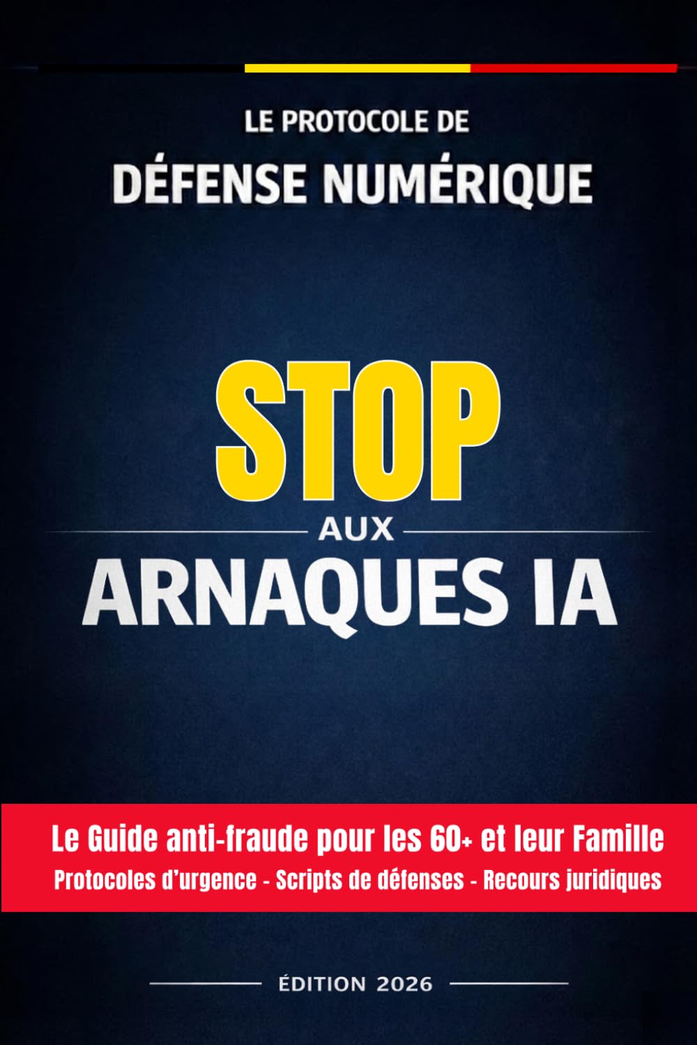 STOP AUX ARNAQUES IA: Le Protocole de Défense Numérique pour les 60+ et leur Famille | Guide anti-fraude, deepfake, clonage de voix | Protocoles d'urgence, scripts, recours juridiques