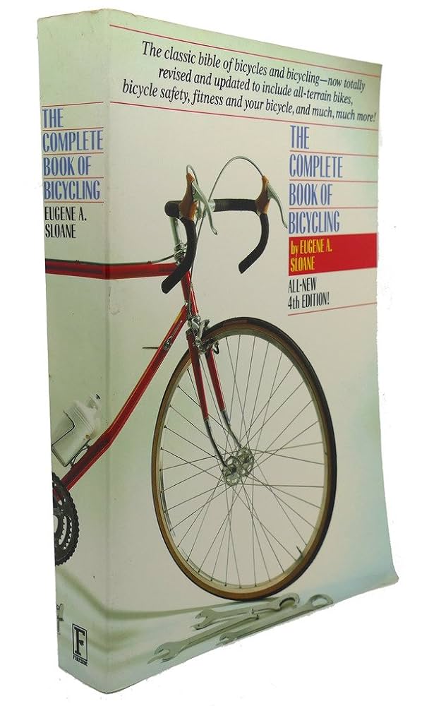 The Complete Book of Bicycling (4th Edition): by Eugene A