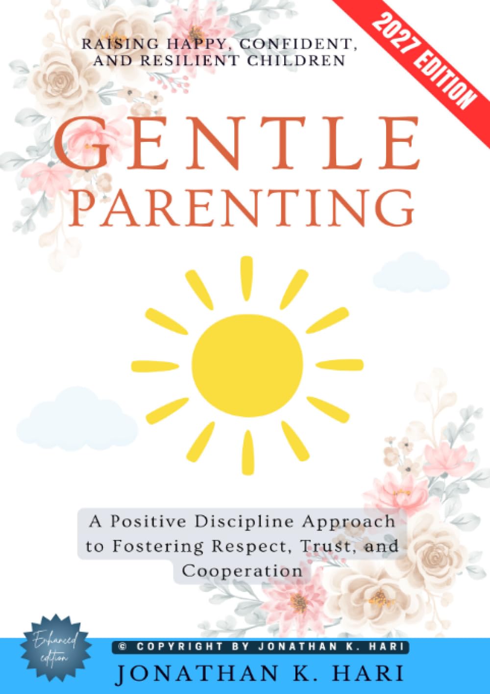 Gentle Parenting:: Raising Happy, Confident, and Resilient Children (A Positive Discipline Approach to Fostering Respect, Trust, and Cooperation)