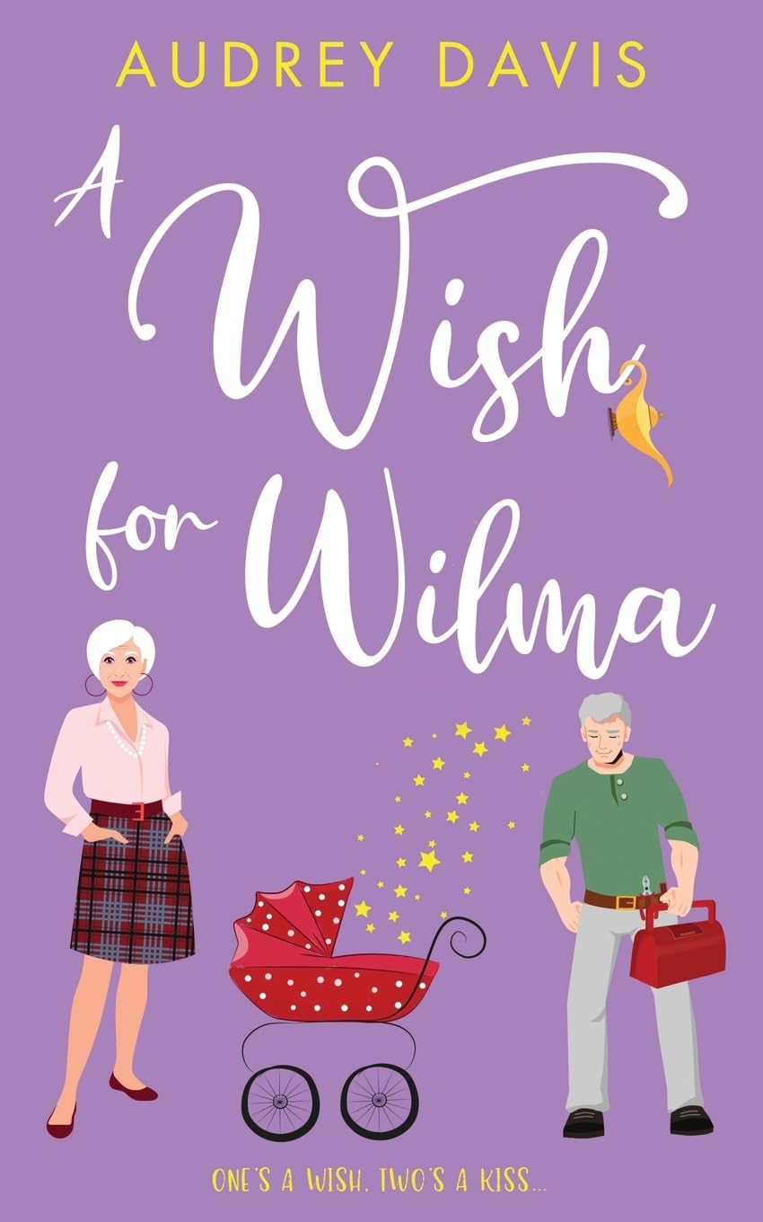 A Wish For Wilma: A laugh-out-loud romantic comedy about growing old (dis)gracefully! (Cranley Wishes)