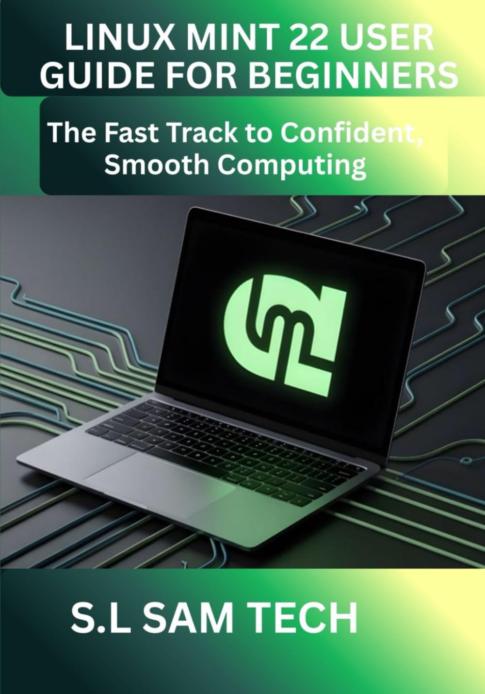 LINUX MINT 22 USER GUIDE FOR BEGINNERS: The Fast Track to Confident, Smooth Computing