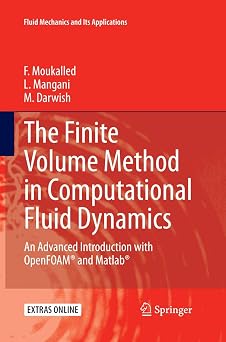 The Finite Volume Method in Computational Fluid Dynamics An Advanced Introduction with OpenFOAM  and Matlab Fluid Mechanics and Its Applications, 113
