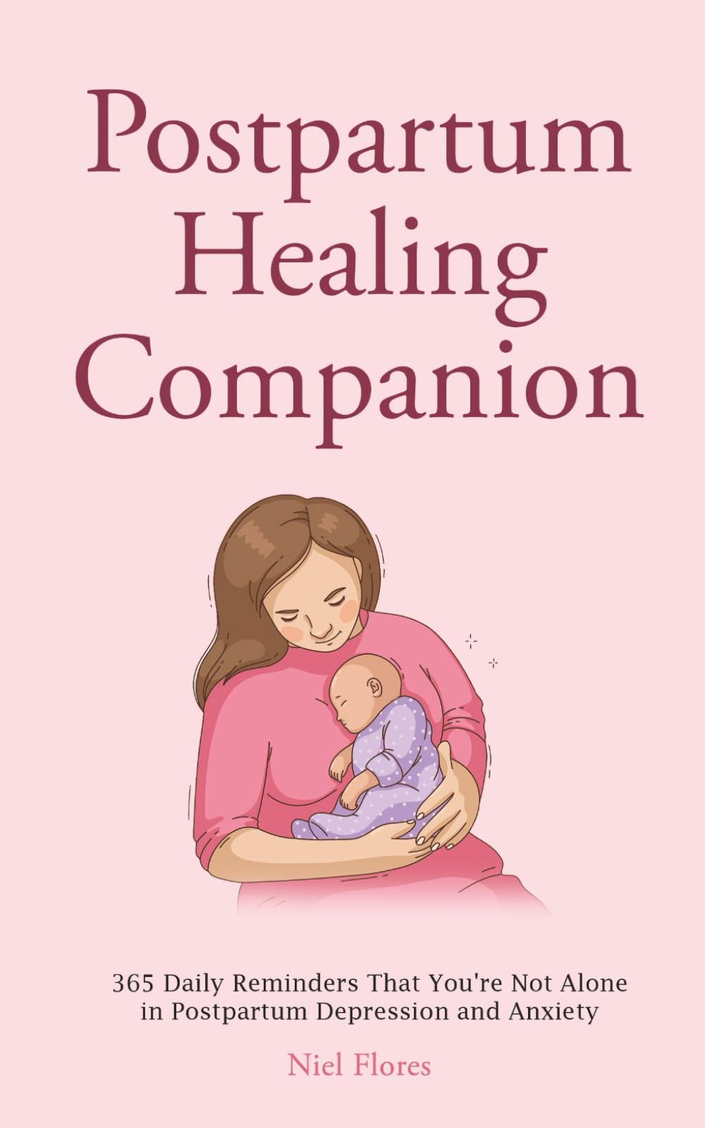 Postpartum Healing Companion: 365 Daily Reminders That You're Not Alone in Postpartum Depression and Anxiety