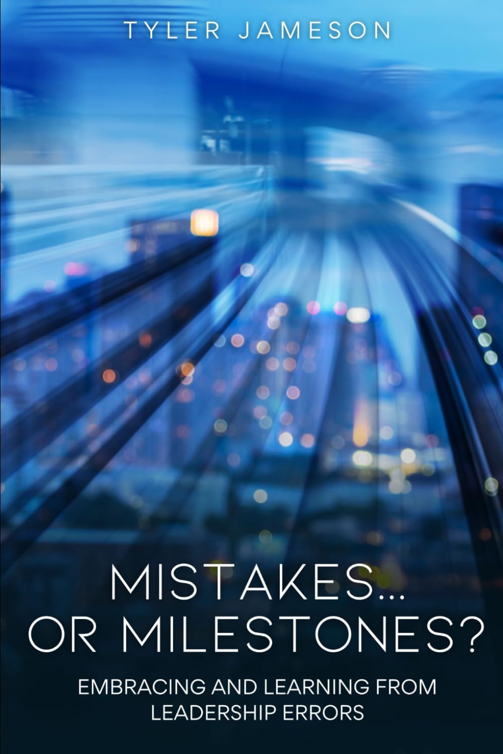Mistake... Or Milestones?: Embracing and Learning From Leadership Errors